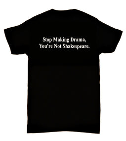 Stop Making Drama, You’re Not Shakespeare.